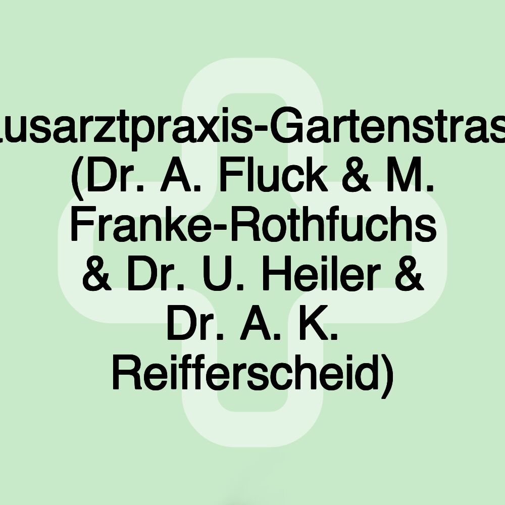 Hausarztpraxis-Gartenstrasse (Dr. A. Fluck & M. Franke-Rothfuchs & Dr. U. Heiler & Dr. A. K. Reifferscheid)