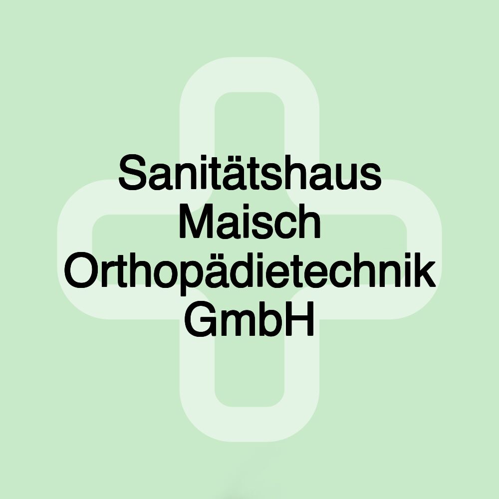 Sanitätshaus Maisch Orthopädietechnik GmbH