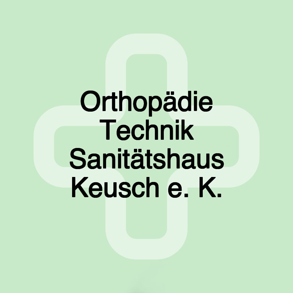 Orthopädie Technik Sanitätshaus Keusch e. K.