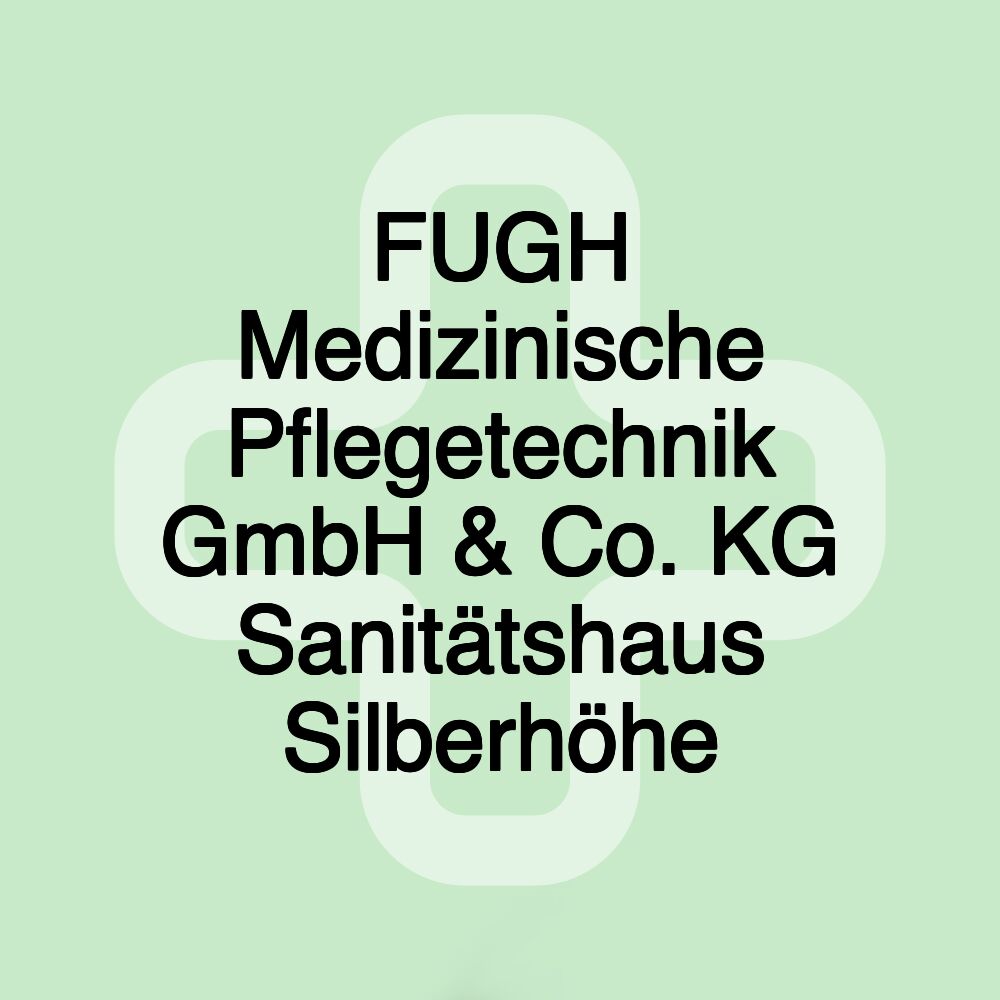 FUGH Medizinische Pflegetechnik GmbH & Co. KG Sanitätshaus Silberhöhe