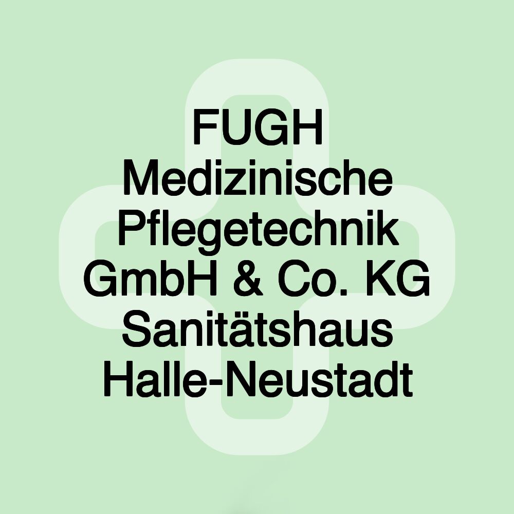 FUGH Medizinische Pflegetechnik GmbH & Co. KG Sanitätshaus Halle-Neustadt