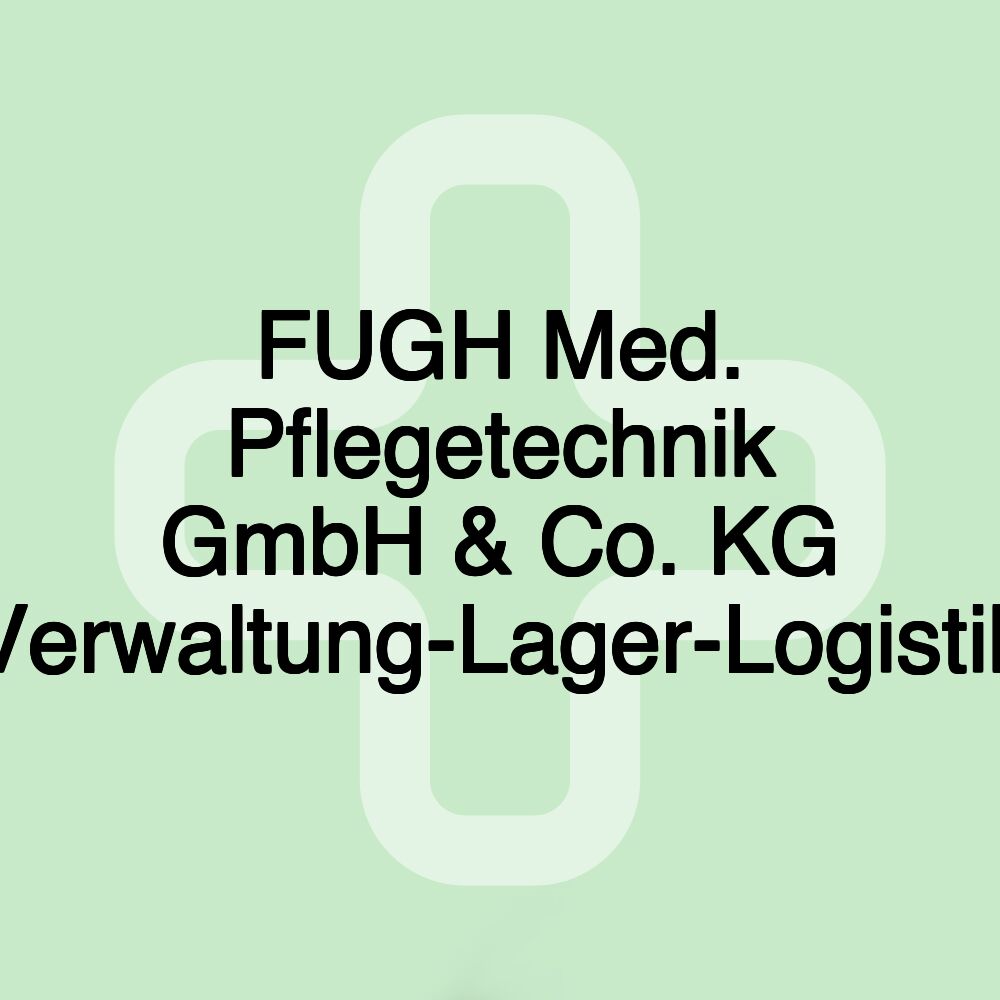 FUGH Med. Pflegetechnik GmbH & Co. KG Verwaltung-Lager-Logistik