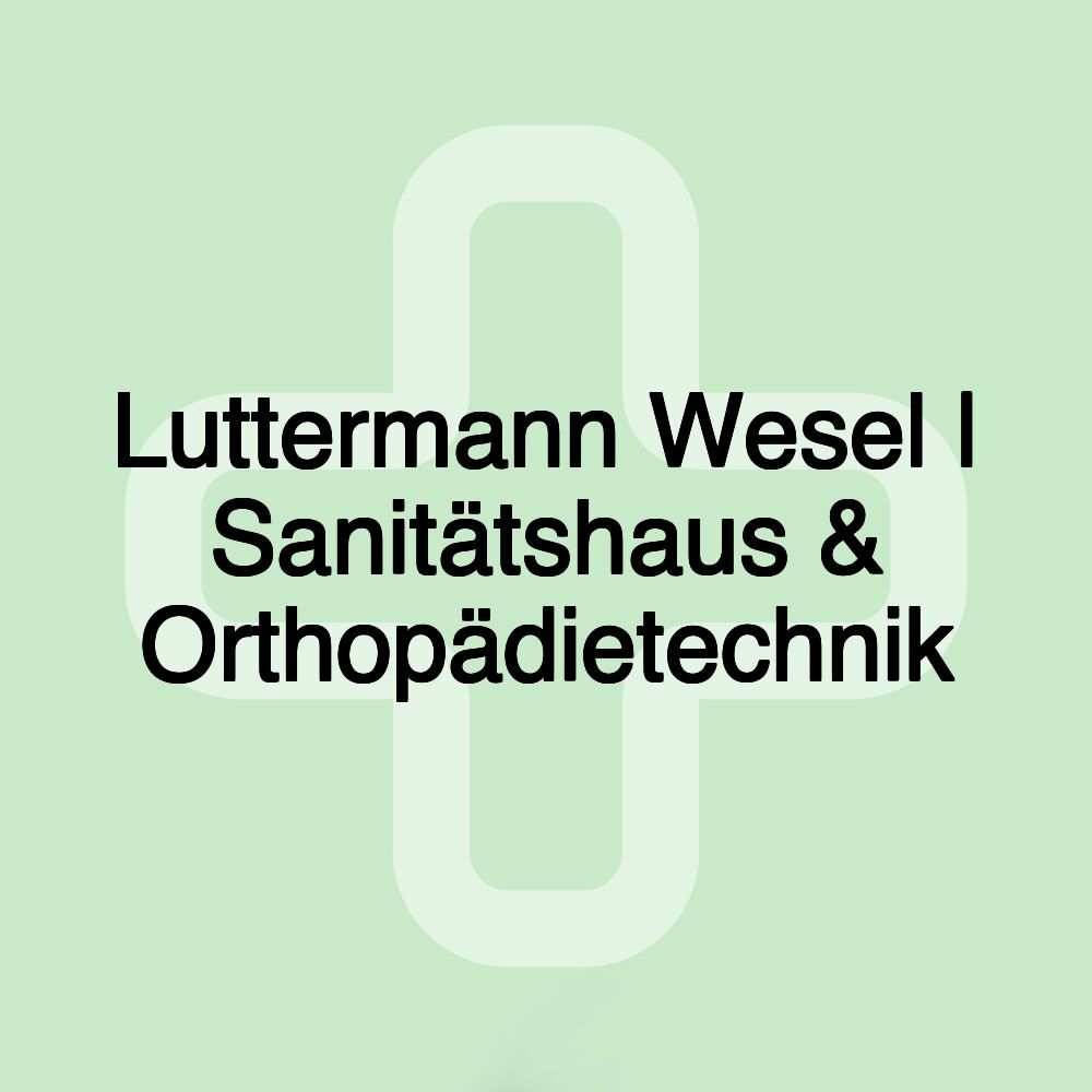 Luttermann Wesel | Sanitätshaus & Orthopädietechnik