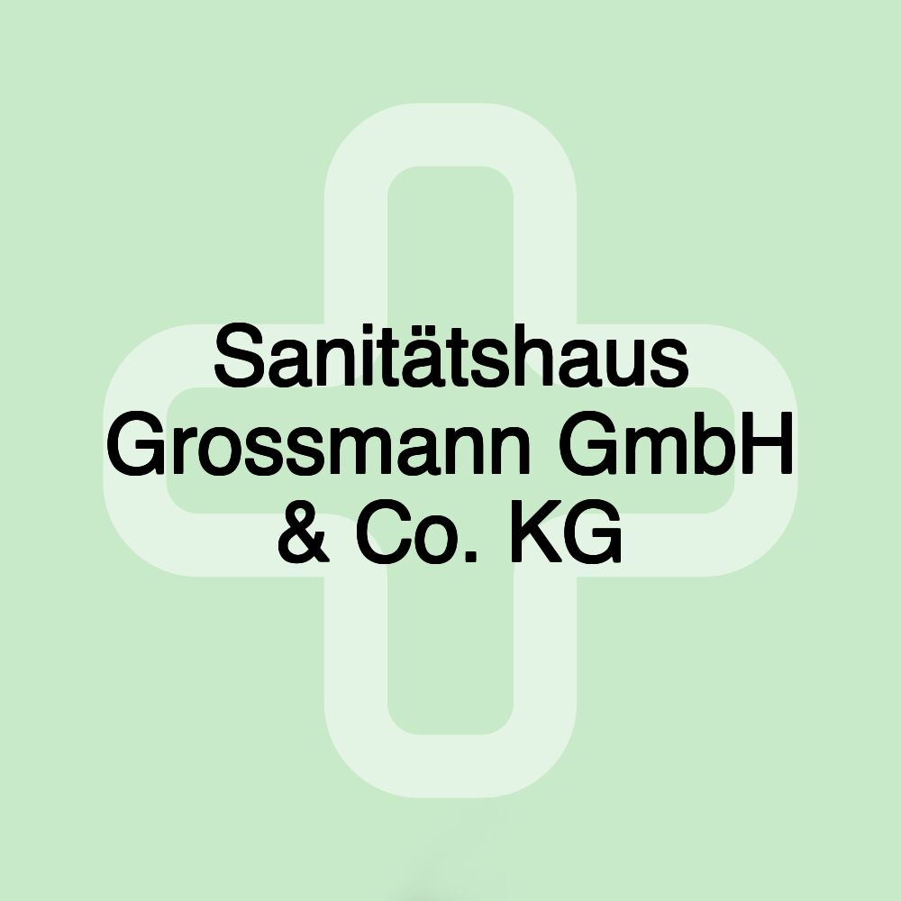 Sanitätshaus Grossmann GmbH & Co. KG