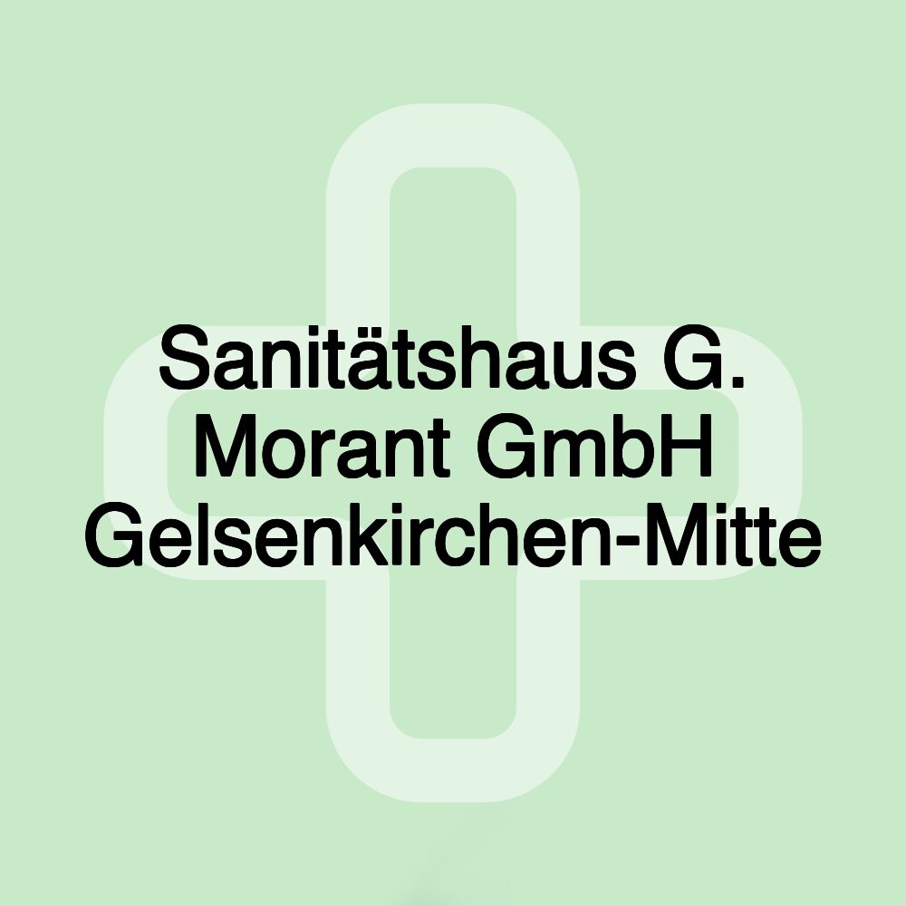 Sanitätshaus G. Morant GmbH Gelsenkirchen-Mitte