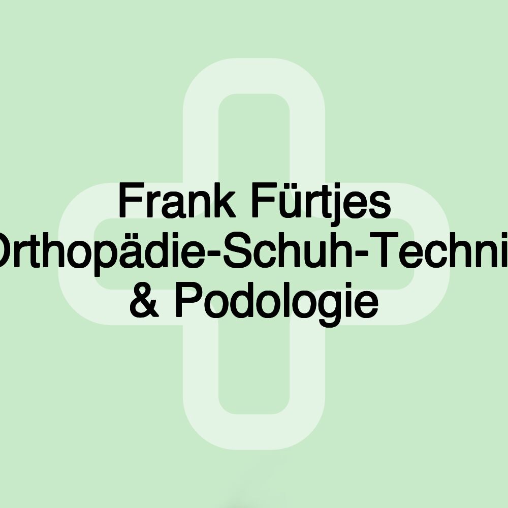 Frank Fürtjes Orthopädie-Schuh-Technik & Podologie