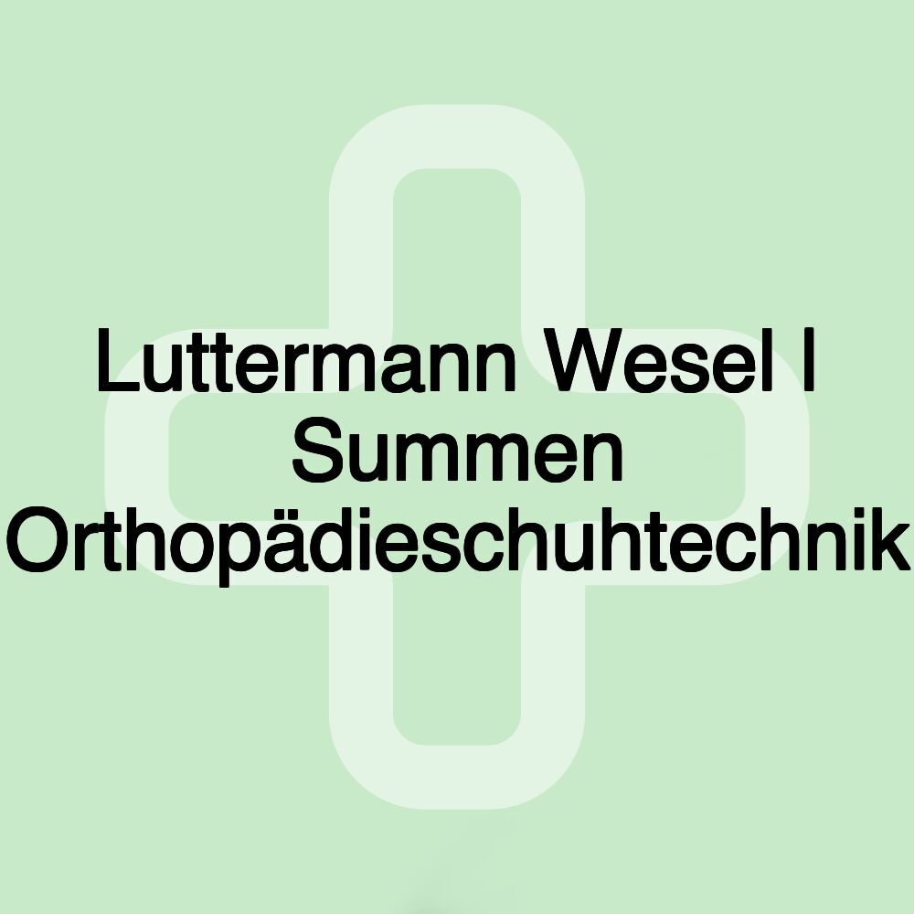 Luttermann Wesel | Summen Orthopädieschuhtechnik