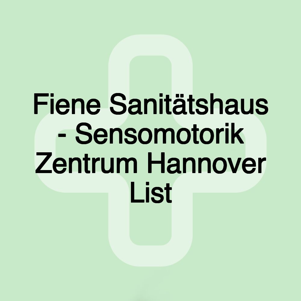 Fiene Sanitätshaus - Sensomotorik Zentrum Hannover List