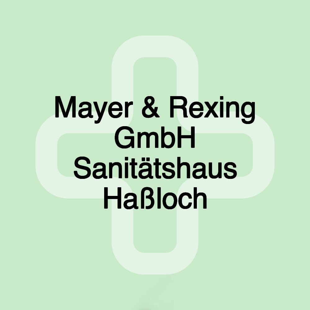 Mayer & Rexing GmbH Sanitätshaus Haßloch