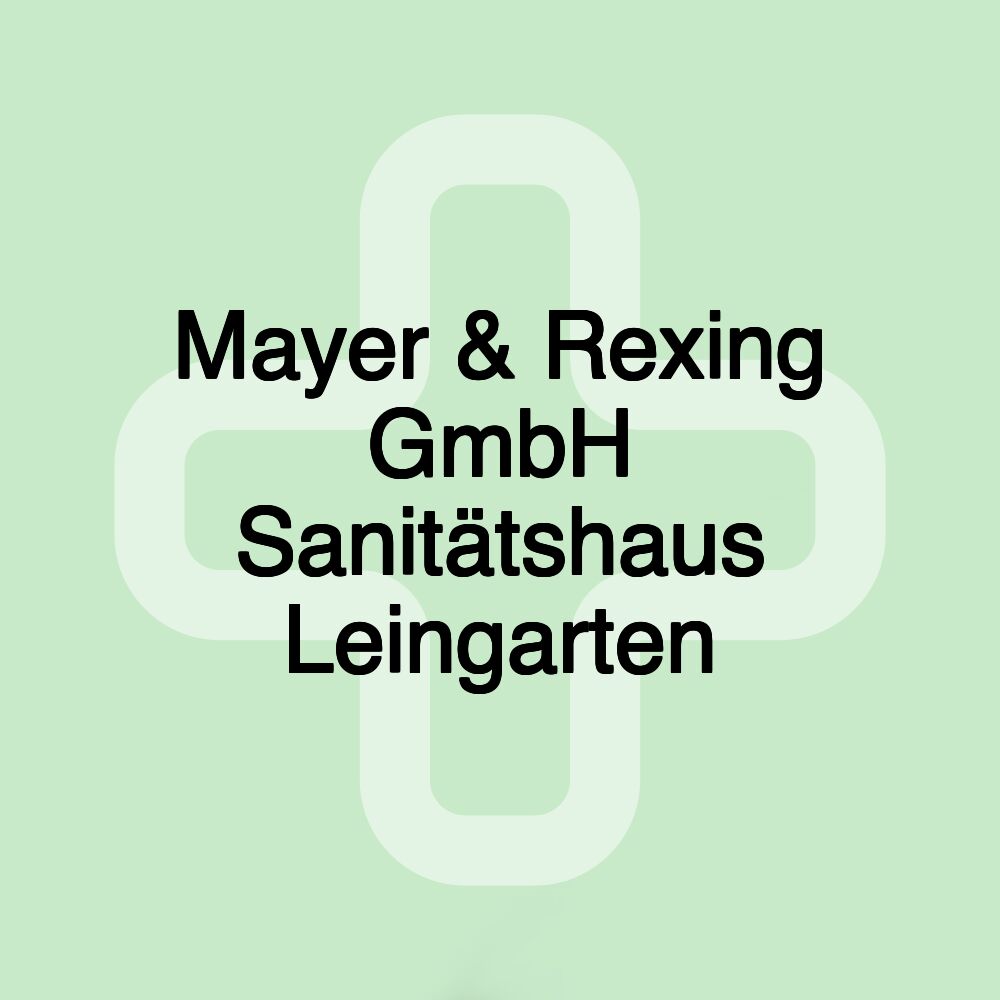 Mayer & Rexing GmbH Sanitätshaus Leingarten