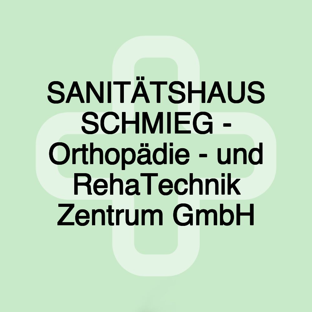 SANITÄTSHAUS SCHMIEG - Orthopädie - und RehaTechnik Zentrum GmbH