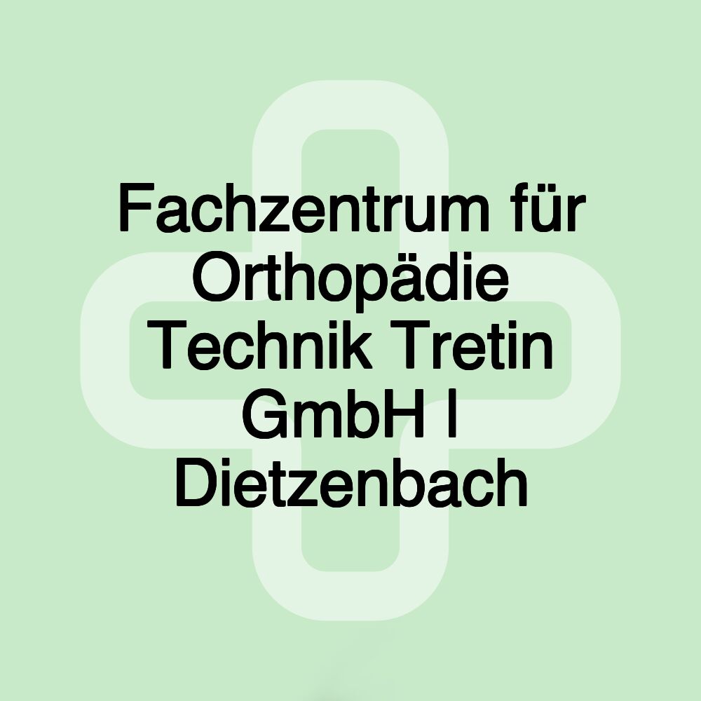 Fachzentrum für Orthopädie Technik Tretin GmbH | Dietzenbach