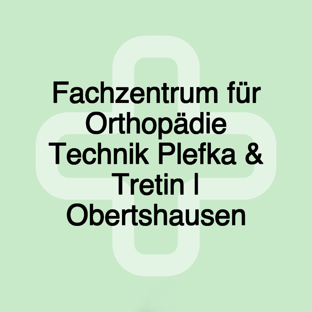 Fachzentrum für Orthopädie Technik Plefka & Tretin | Obertshausen