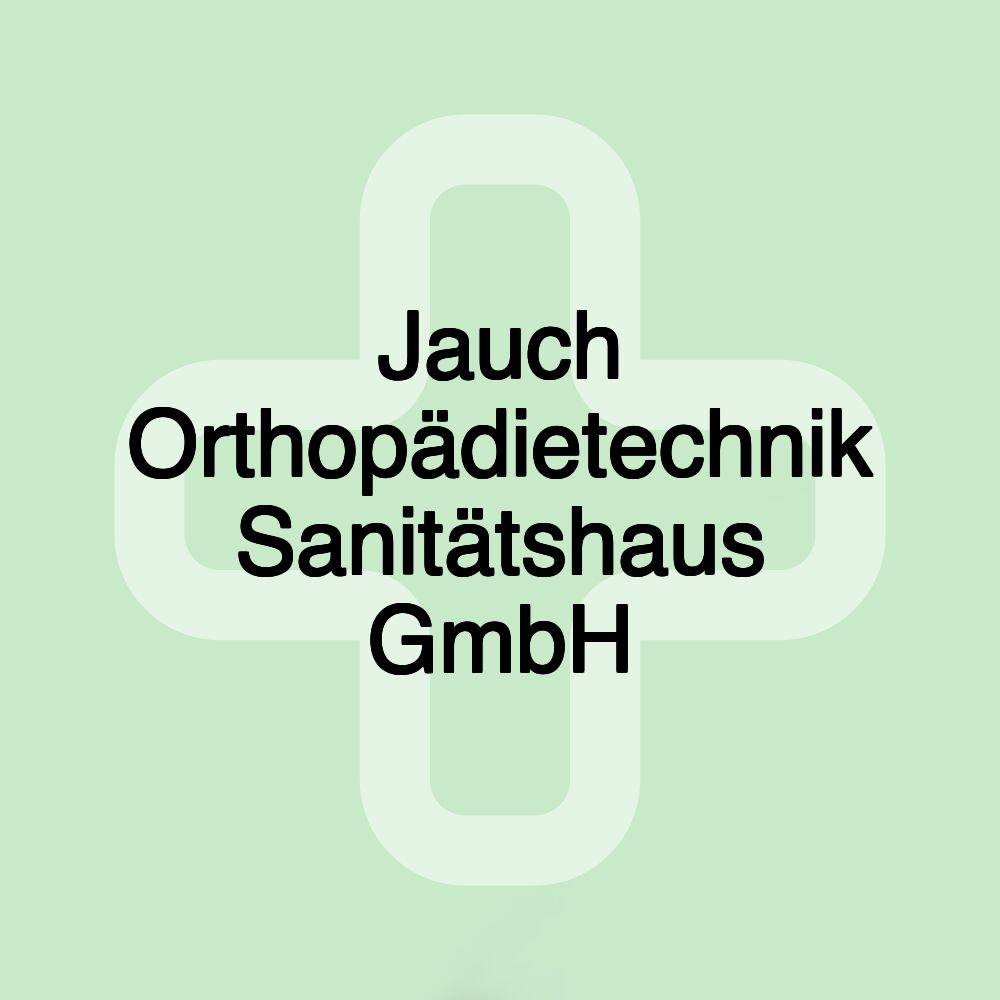 Jauch Orthopädietechnik Sanitätshaus GmbH