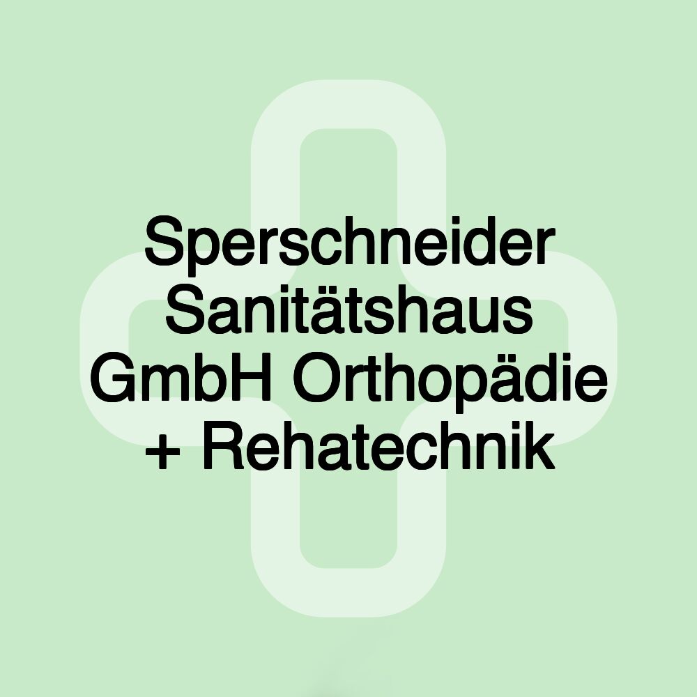 Sperschneider Sanitätshaus GmbH Orthopädie + Rehatechnik