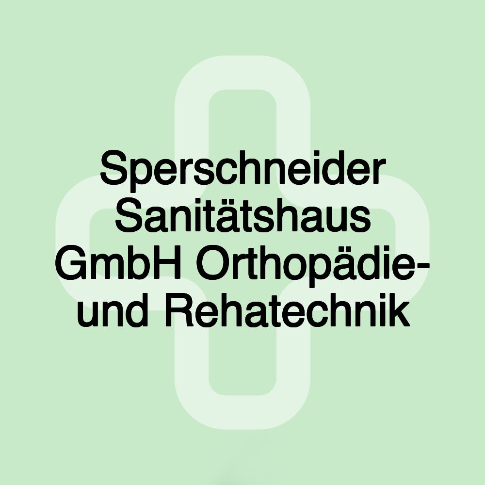 Sperschneider Sanitätshaus GmbH Orthopädie- und Rehatechnik