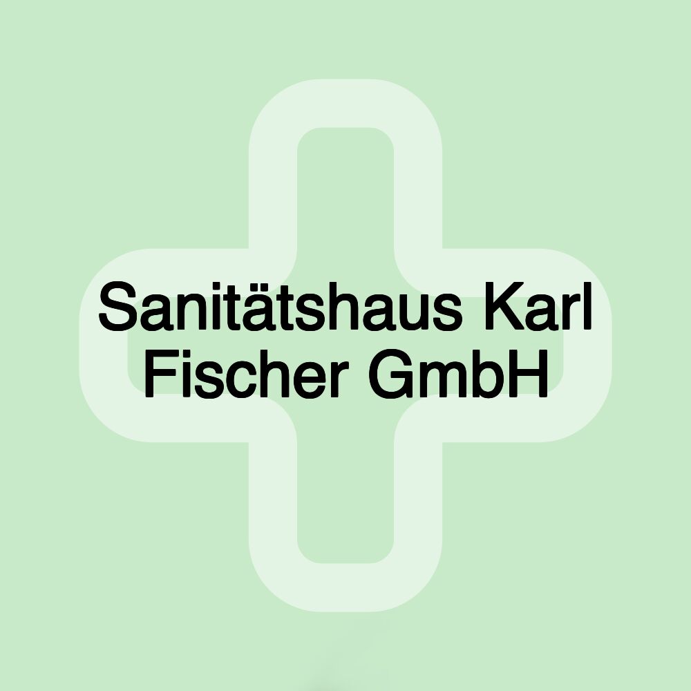 Sanitätshaus Karl Fischer GmbH