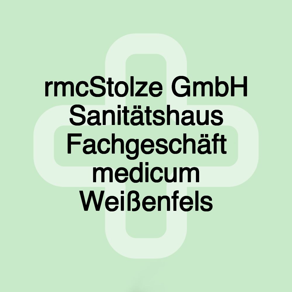 rmcStolze GmbH Sanitätshaus Fachgeschäft medicum Weißenfels