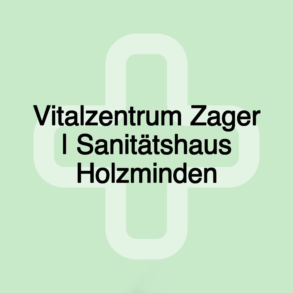 Vitalzentrum Zager | Sanitätshaus Holzminden