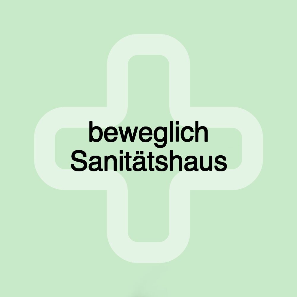 beweglich Sanitätshaus