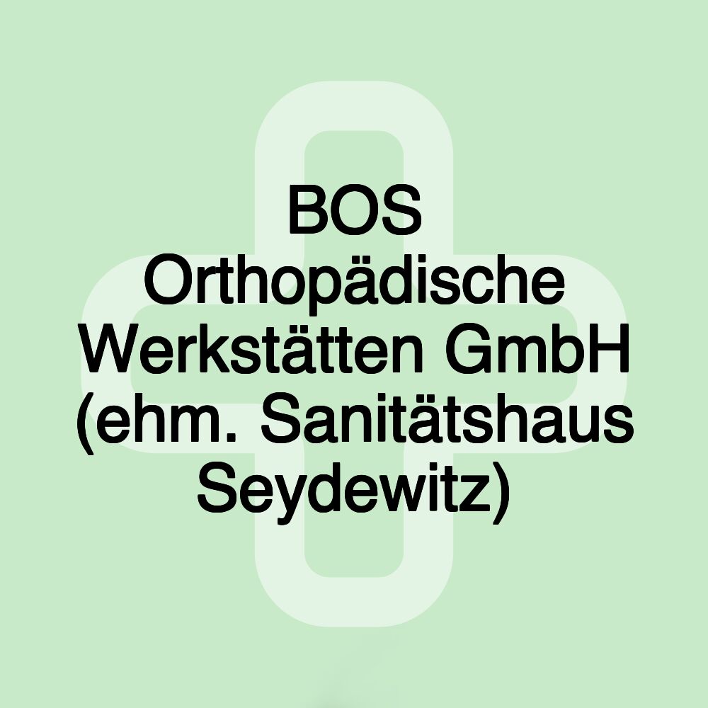 BOS Orthopädische Werkstätten GmbH (ehm. Sanitätshaus Seydewitz)