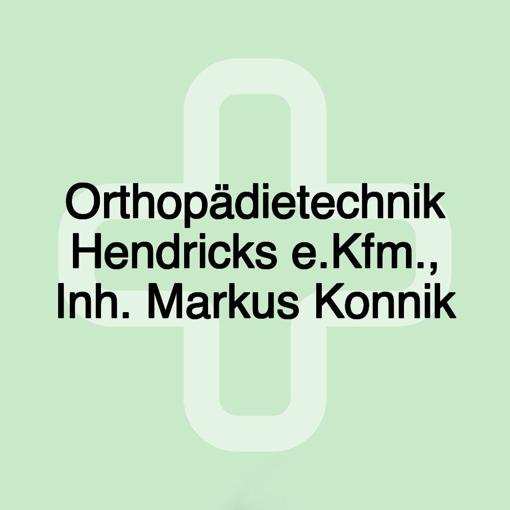 Orthopädietechnik Hendricks e.Kfm., Inh. Markus Konnik