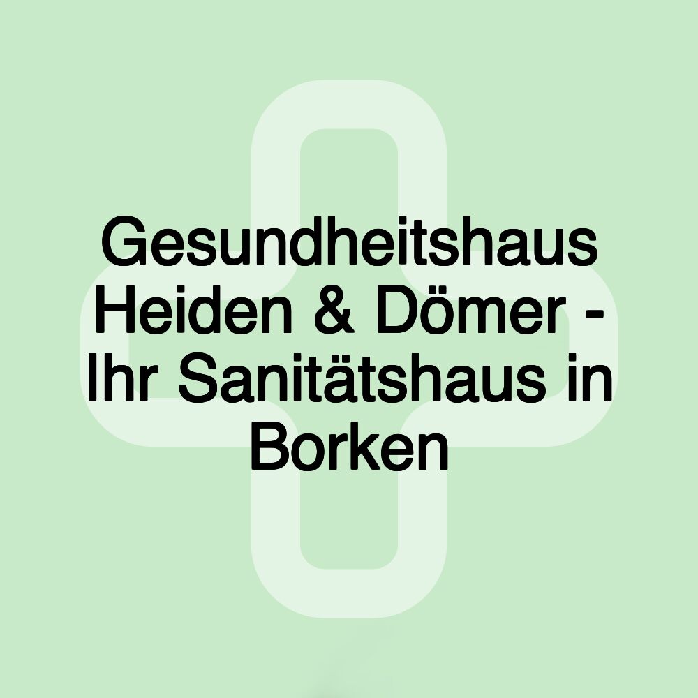 Gesundheitshaus Heiden & Dömer - Ihr Sanitätshaus in Borken