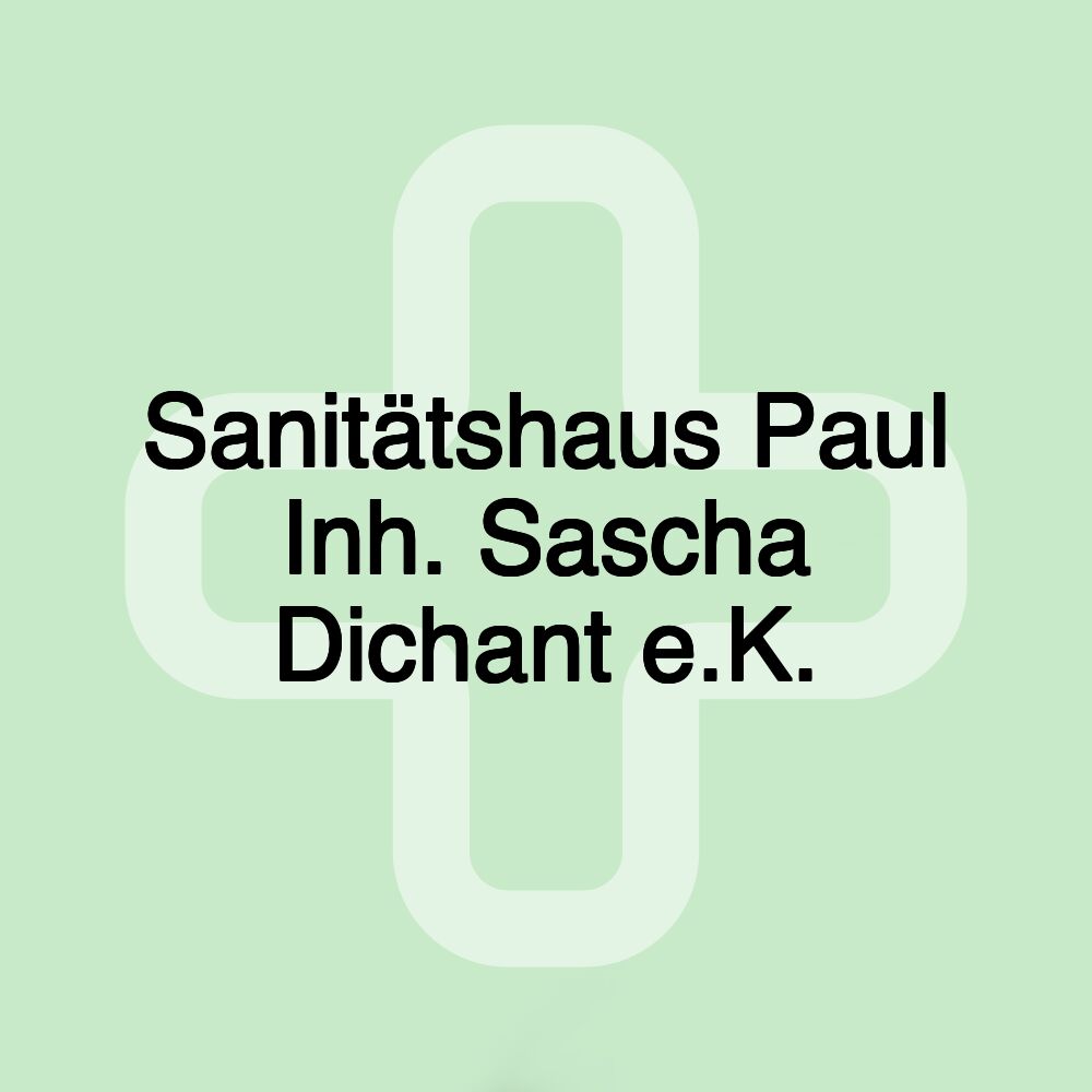 Sanitätshaus Paul Inh. Sascha Dichant e.K.