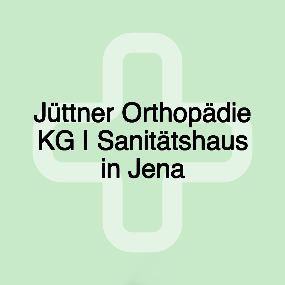 Jüttner Orthopädie KG | Sanitätshaus in Jena