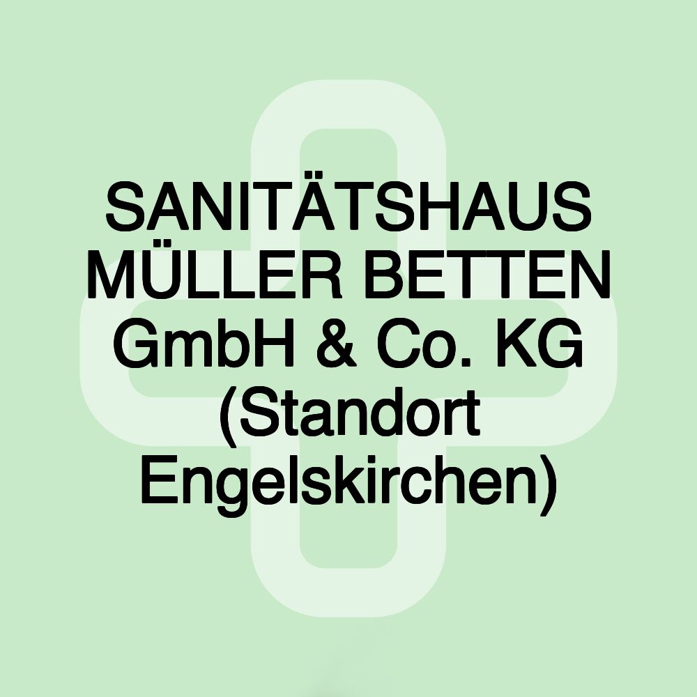 SANITÄTSHAUS MÜLLER BETTEN GmbH & Co. KG (Standort Engelskirchen)