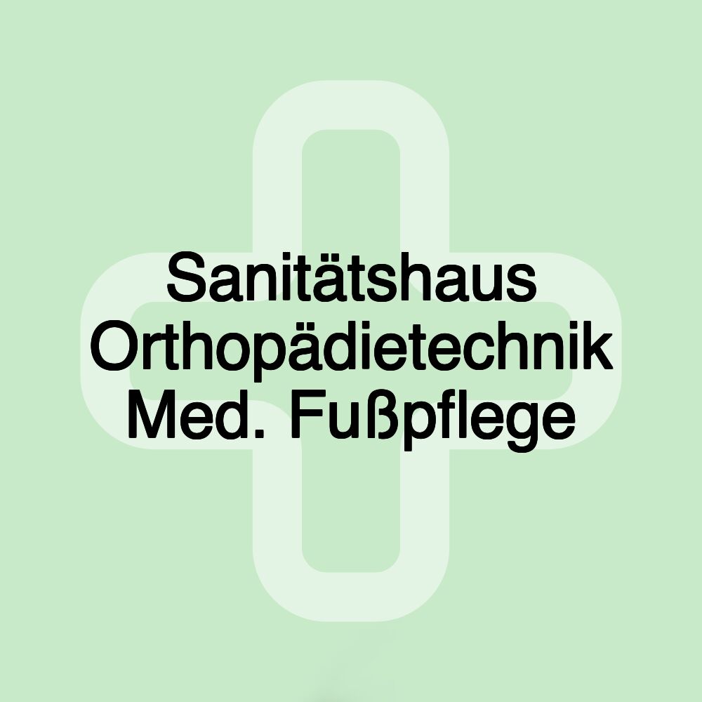 Sanitätshaus Orthopädietechnik Med. Fußpflege