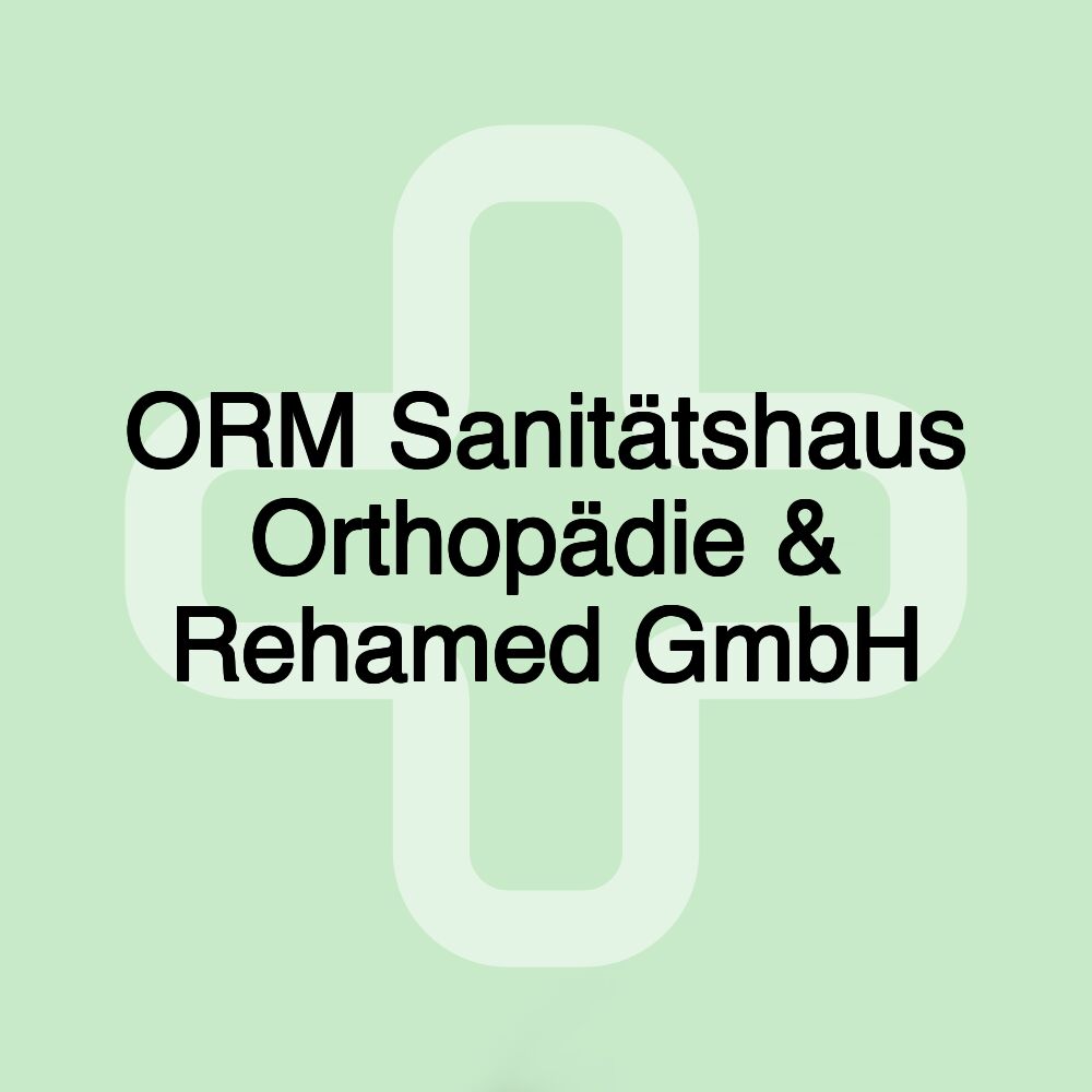 ORM Sanitätshaus Orthopädie & Rehamed GmbH