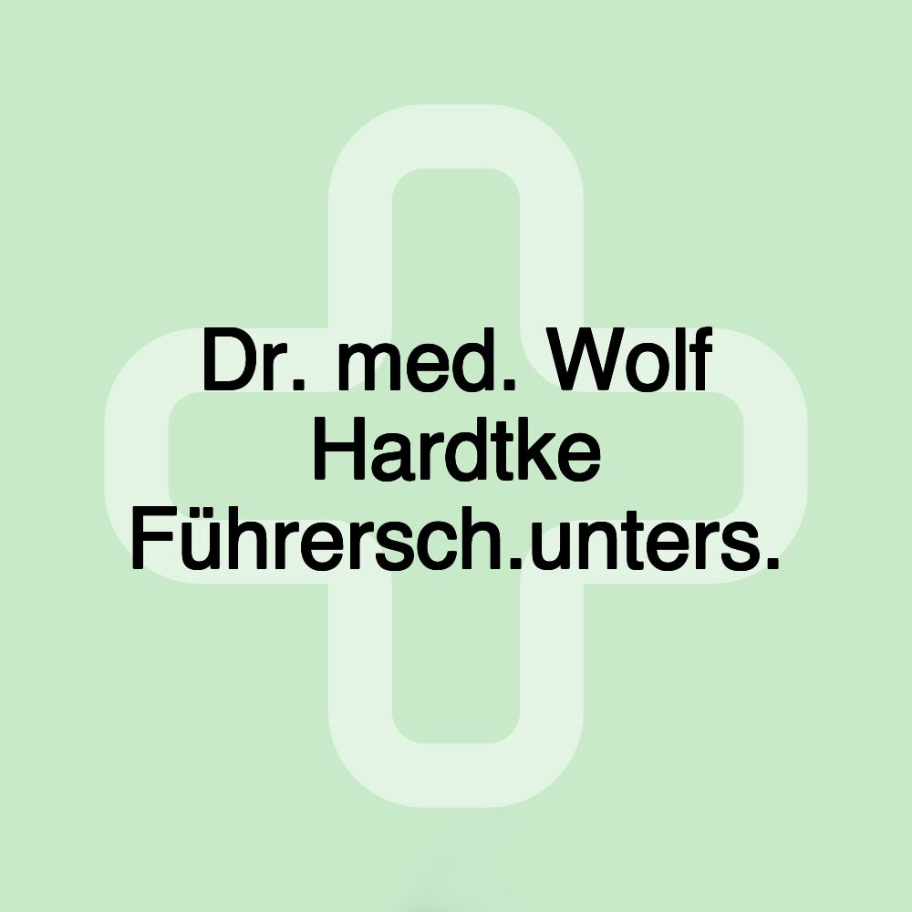 Dr. med. Wolf Hardtke Führersch.unters.