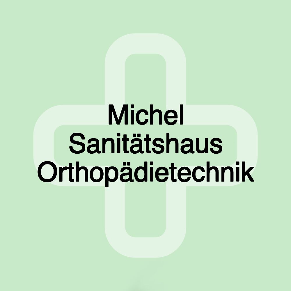 Michel Sanitätshaus Orthopädietechnik