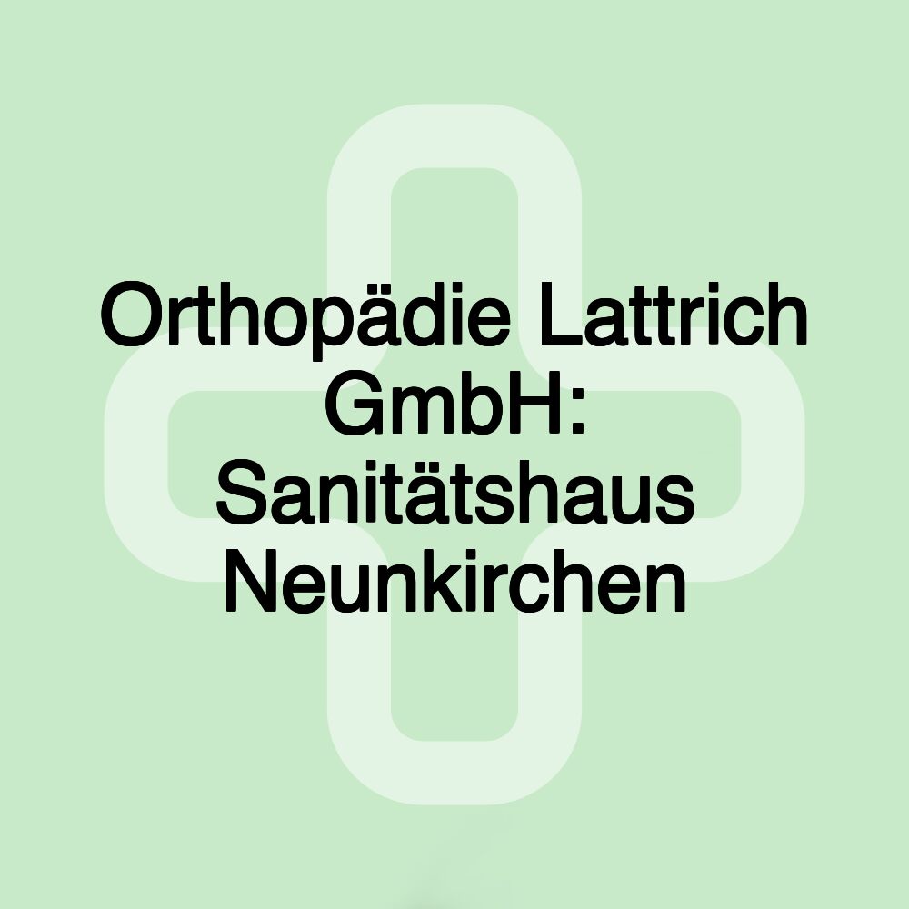 Orthopädie Lattrich GmbH: Sanitätshaus Neunkirchen