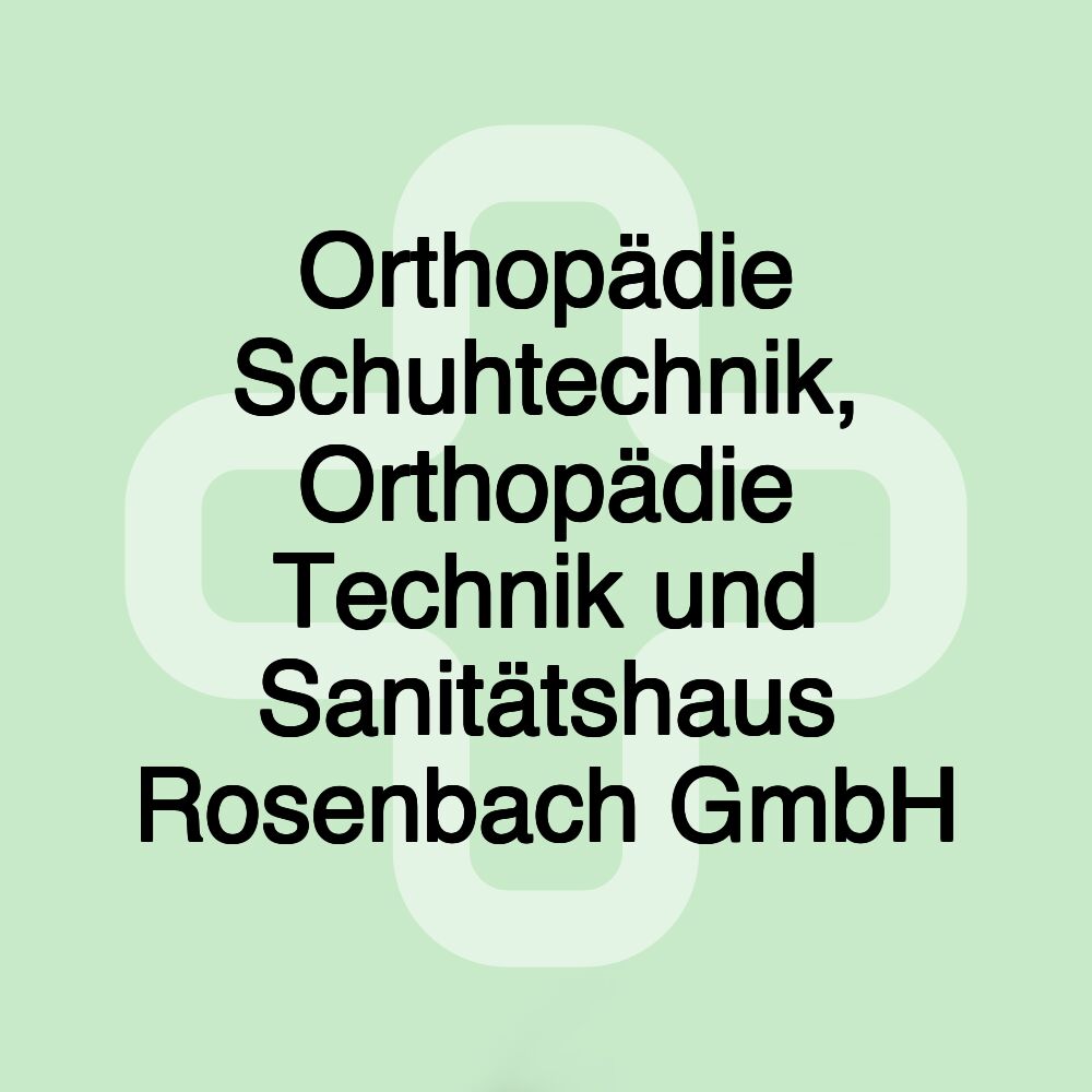 Orthopädie Schuhtechnik, Orthopädie Technik und Sanitätshaus Rosenbach GmbH