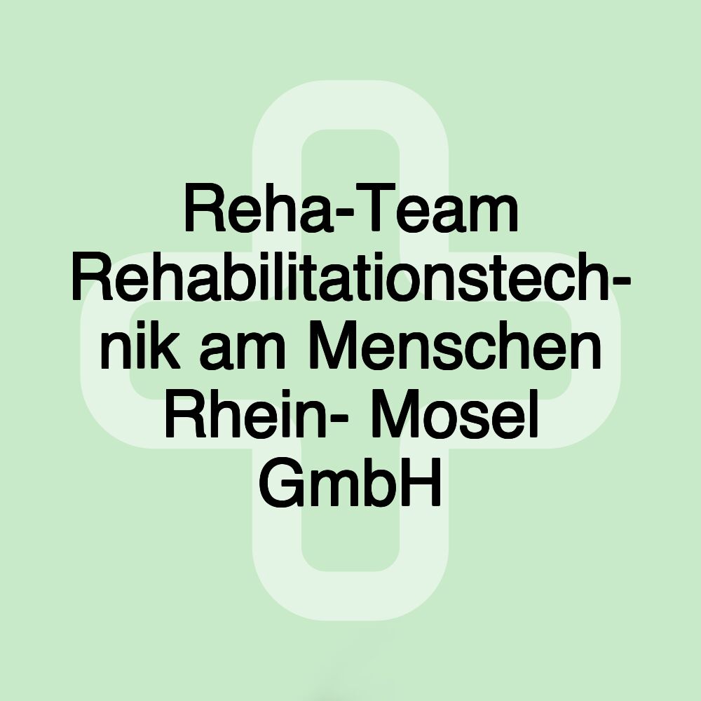 Reha-Team Rehabilitationstech- nik am Menschen Rhein- Mosel GmbH