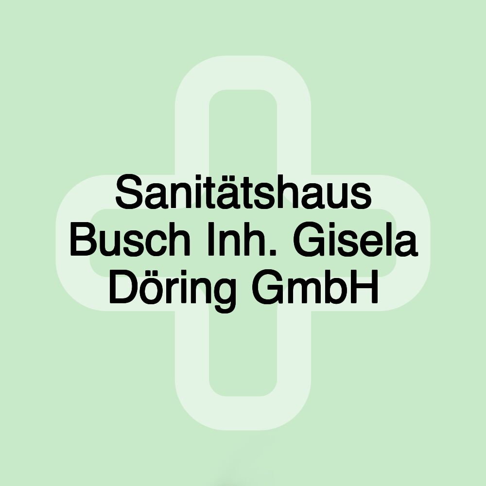 Sanitätshaus Busch Inh. Gisela Döring GmbH