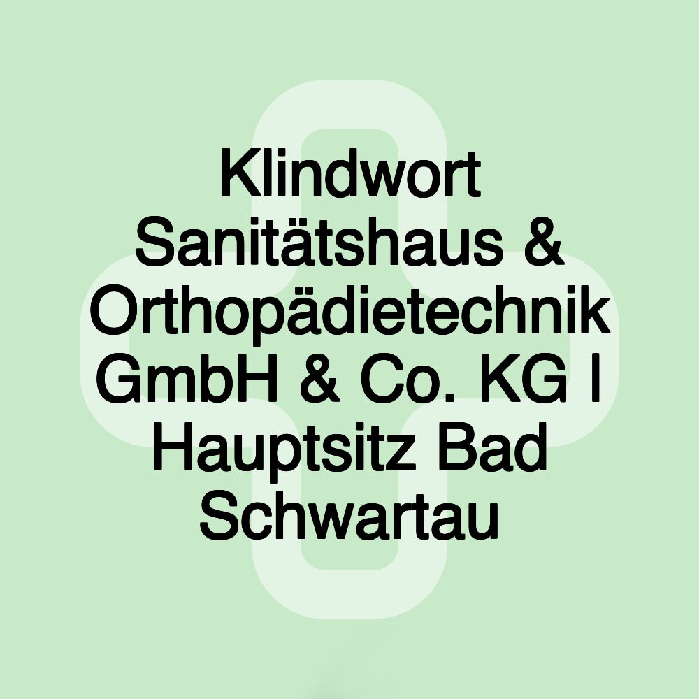 Klindwort Sanitätshaus & Orthopädietechnik GmbH & Co. KG | Hauptsitz Bad Schwartau