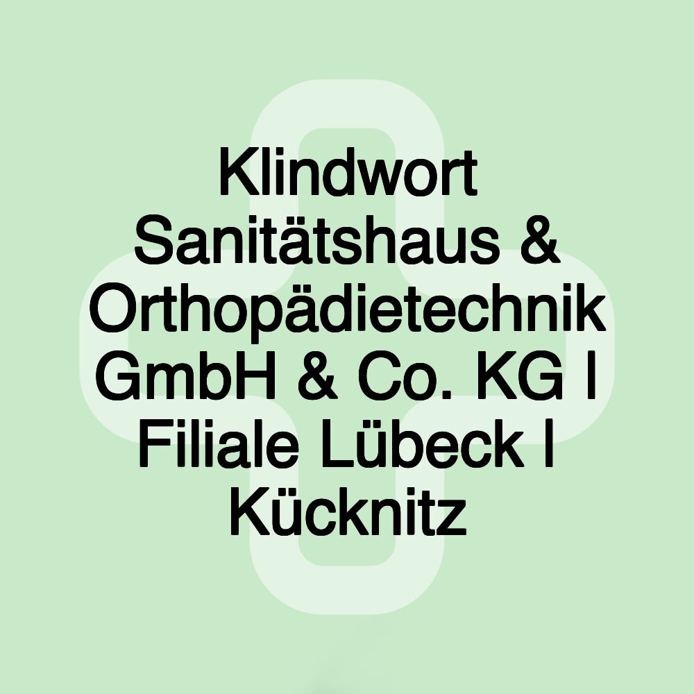 Klindwort Sanitätshaus & Orthopädietechnik GmbH & Co. KG | Filiale Lübeck | Kücknitz