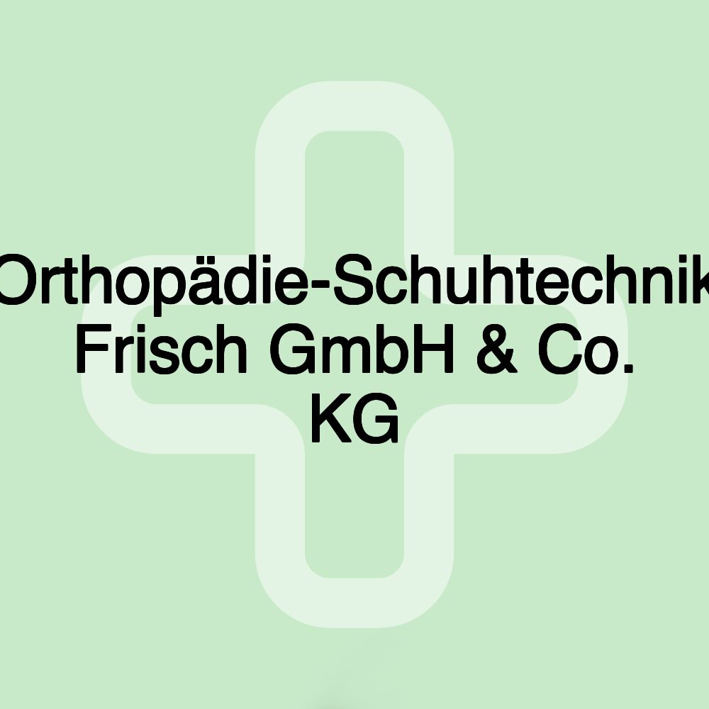 Orthopädie-Schuhtechnik Frisch GmbH & Co. KG