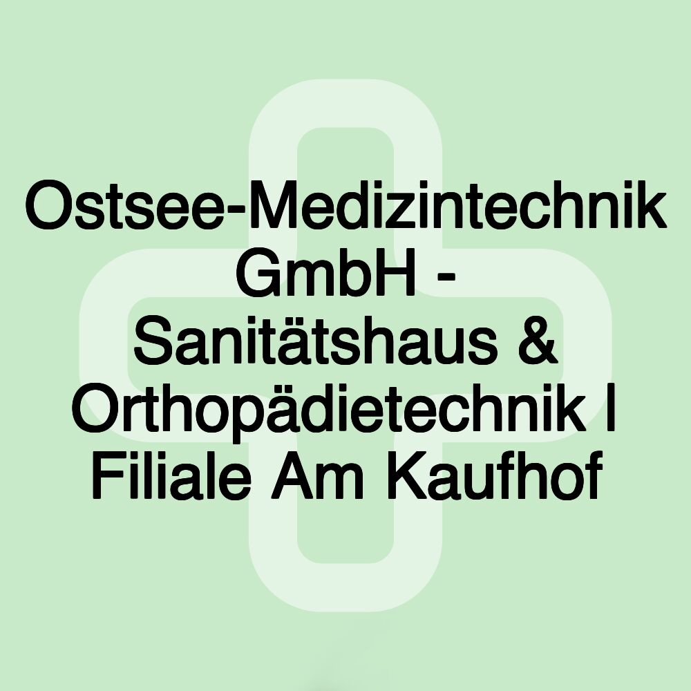 Ostsee-Medizintechnik GmbH - Sanitätshaus & Orthopädietechnik | Filiale Am Kaufhof