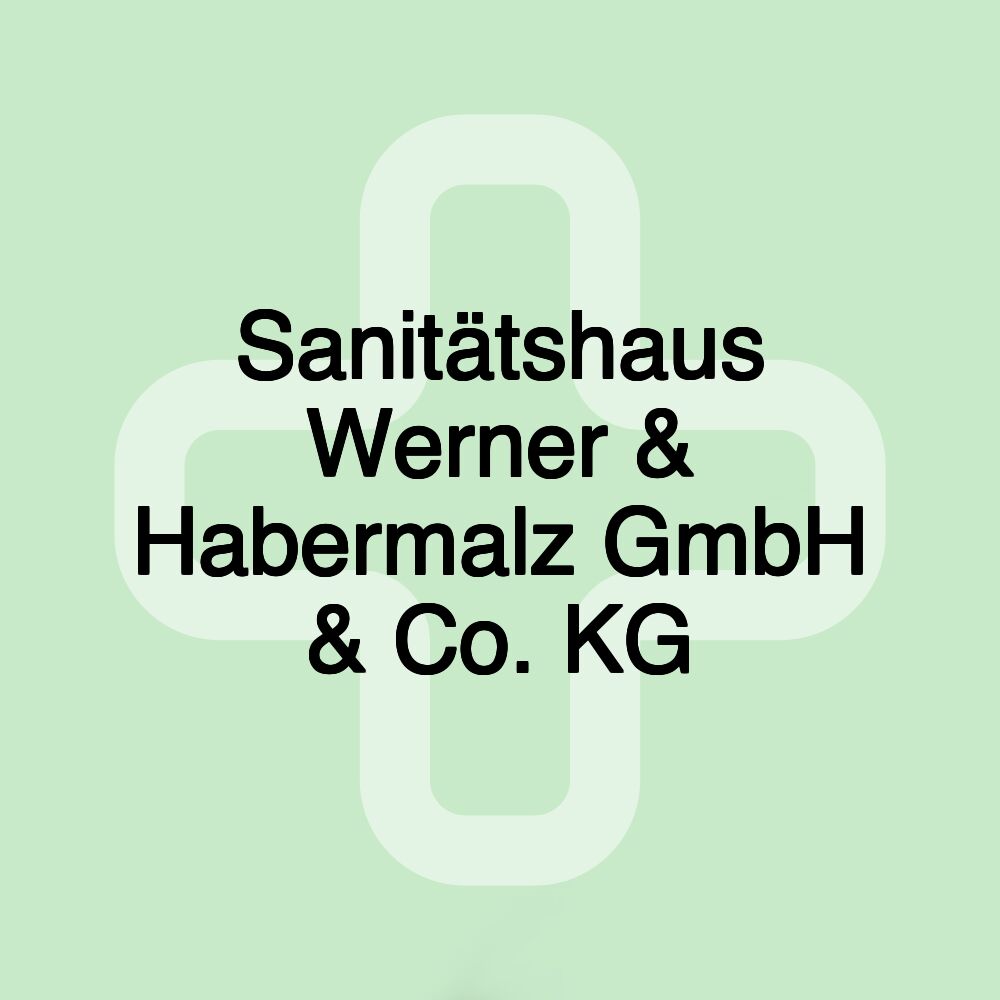 Sanitätshaus Werner & Habermalz GmbH & Co. KG