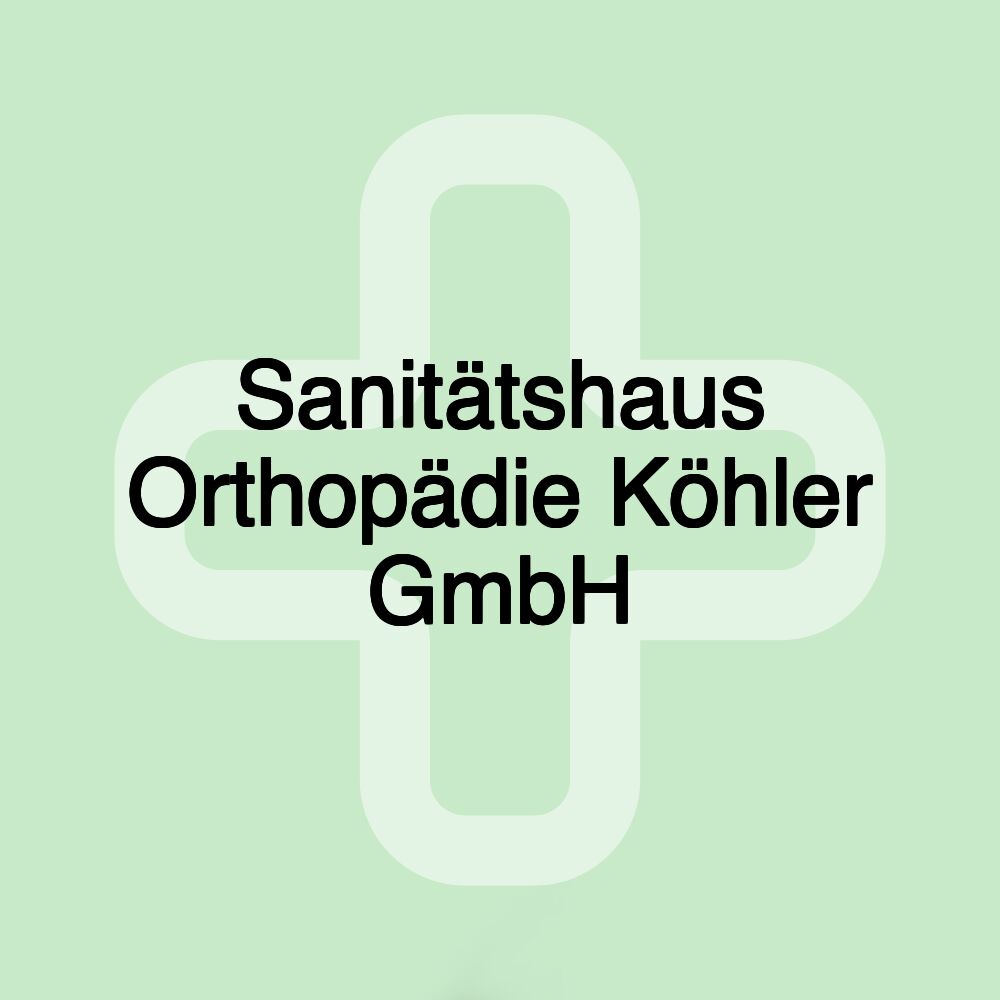 Sanitätshaus Orthopädie Köhler GmbH