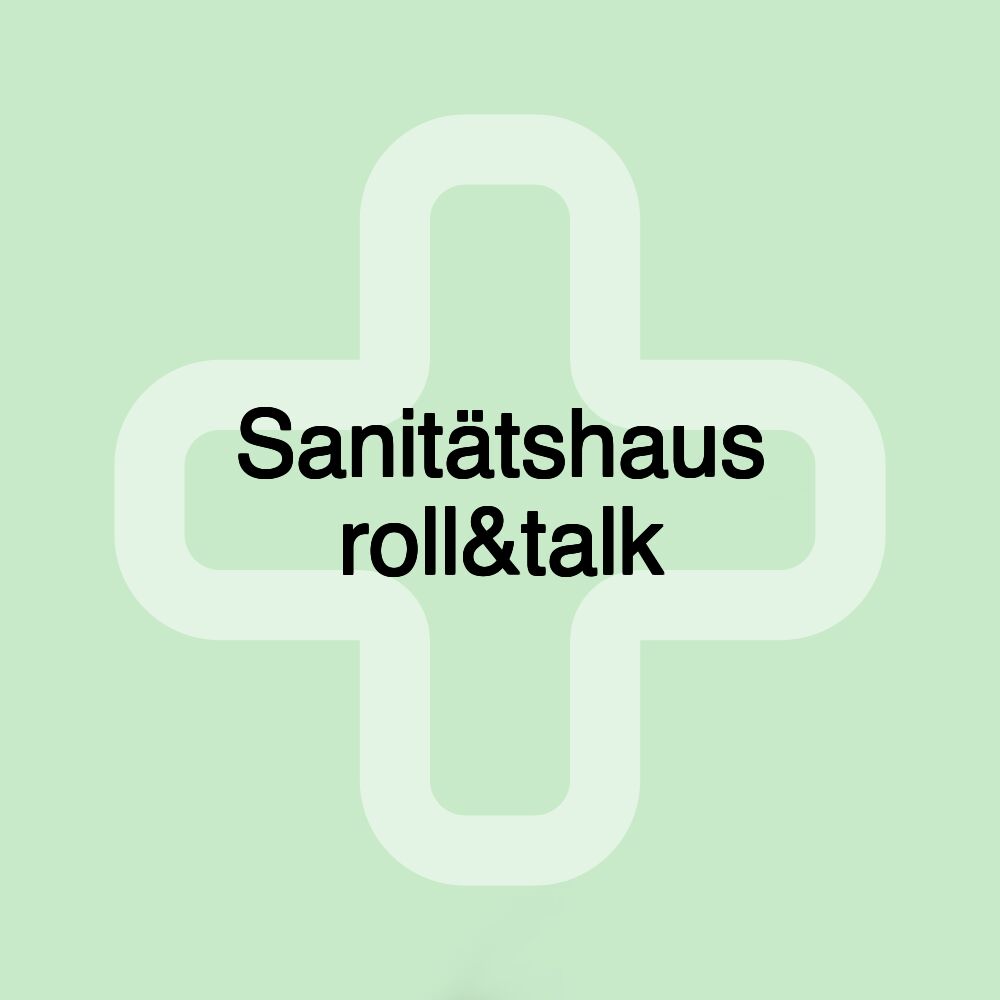 Sanitätshaus roll&talk