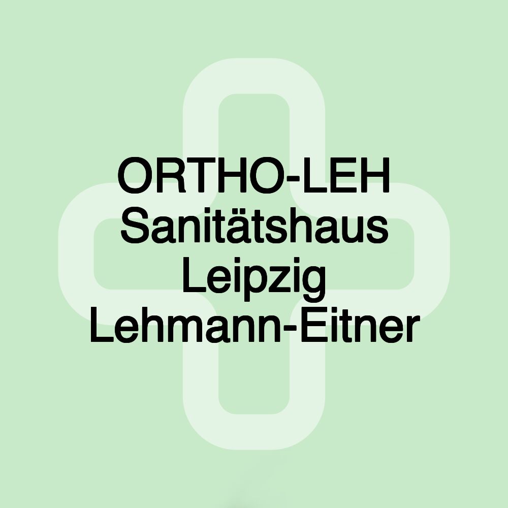 ORTHO-LEH Sanitätshaus Leipzig Lehmann-Eitner