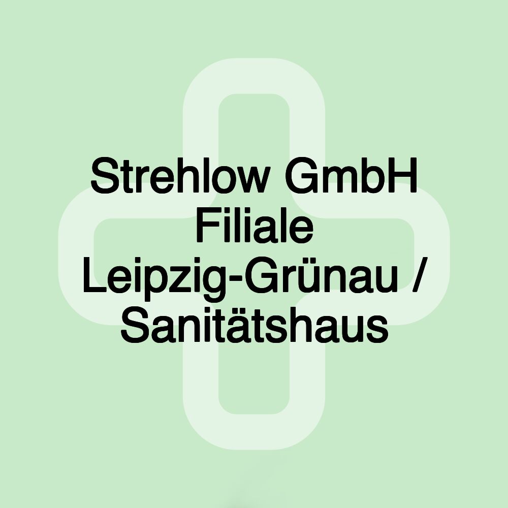 Strehlow GmbH Filiale Leipzig-Grünau / Sanitätshaus