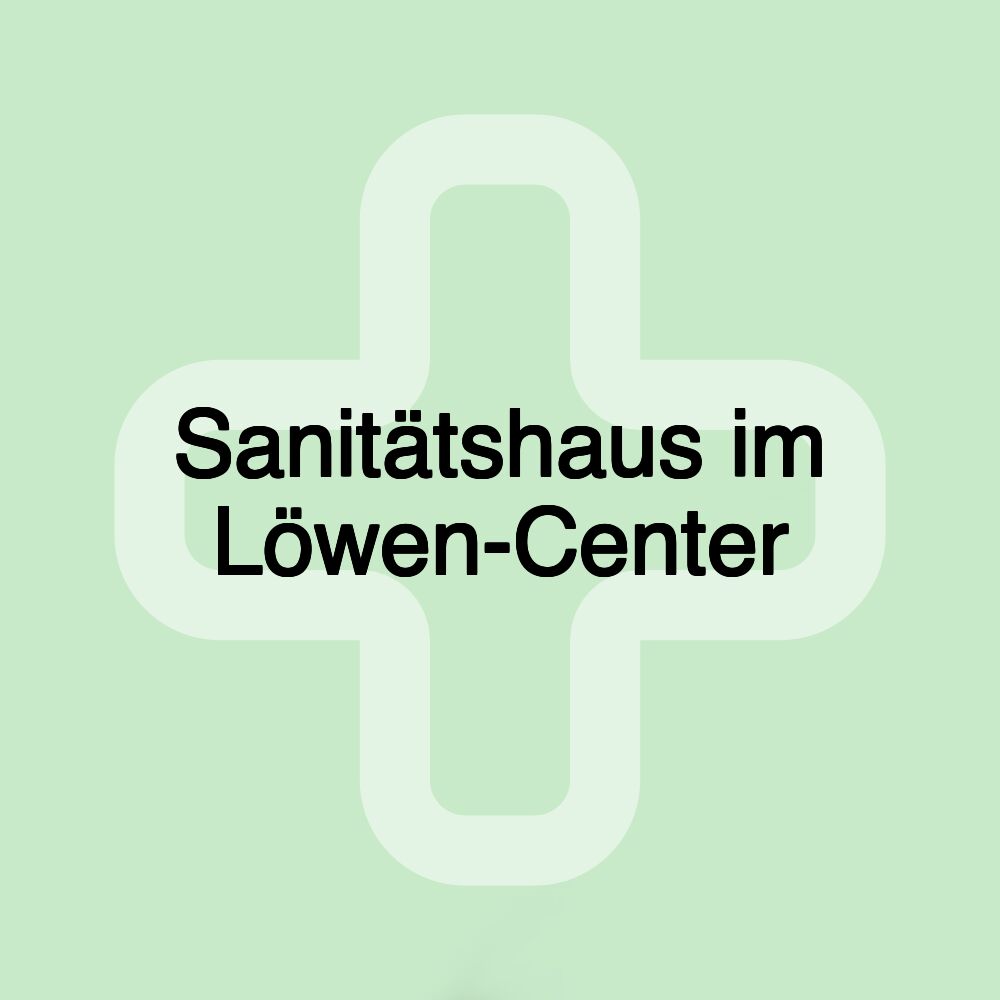 Sanitätshaus im Löwen-Center