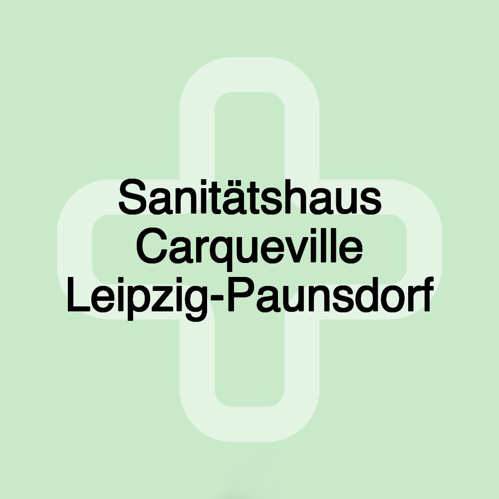 Sanitätshaus Carqueville Leipzig-Paunsdorf