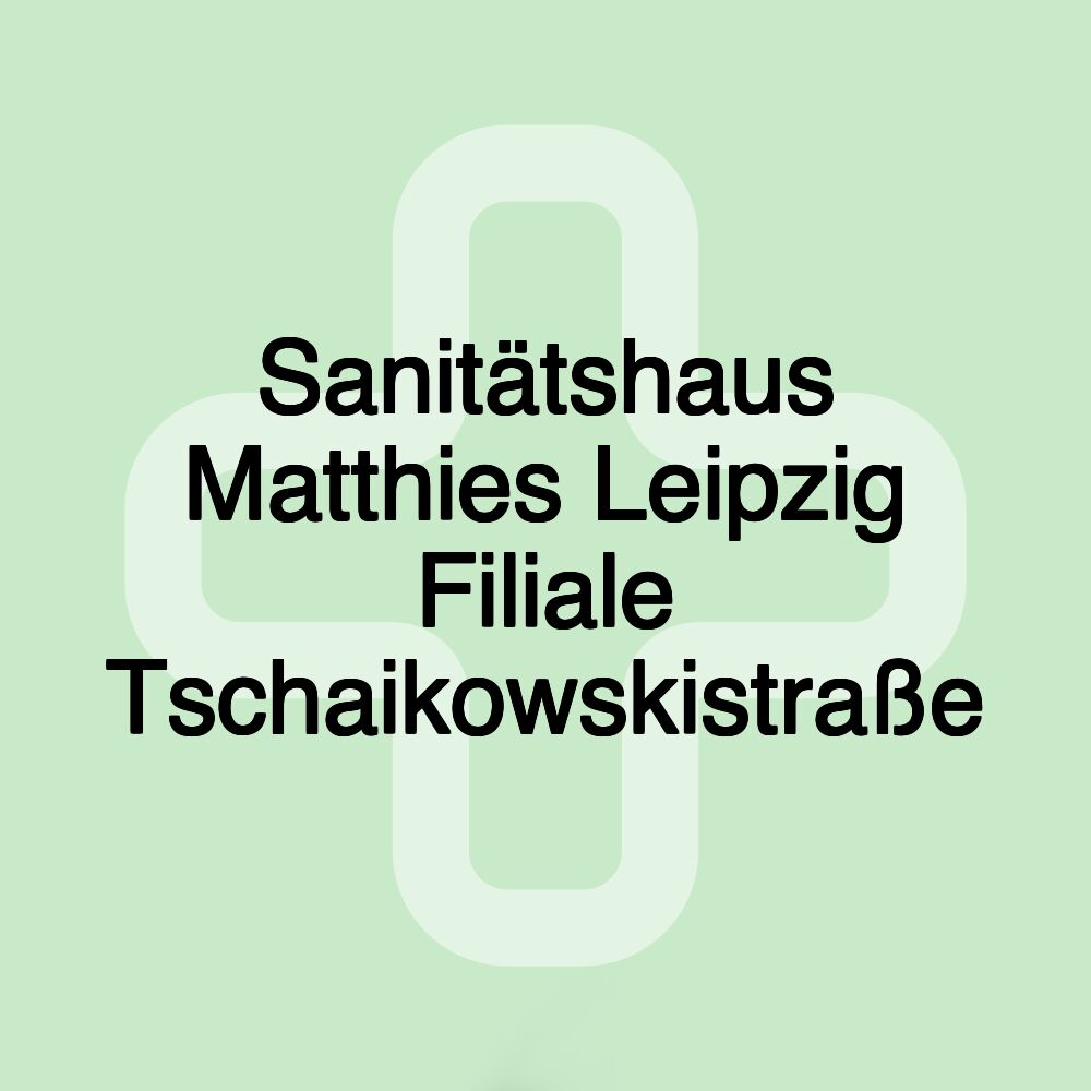 Sanitätshaus Matthies Leipzig Filiale Tschaikowskistraße